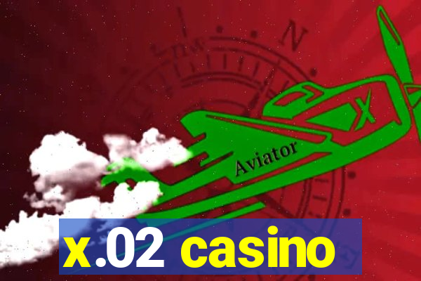 x.02 casino